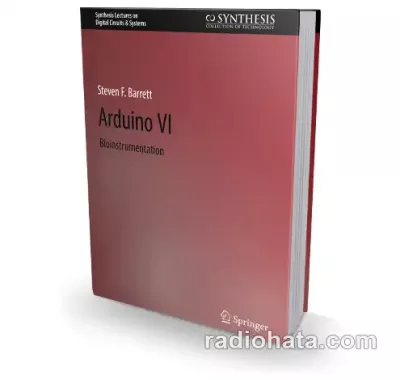 Steven F. Barrett. Arduino VI: Bioinstrumentation